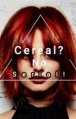 Cereal? No. Serial! 