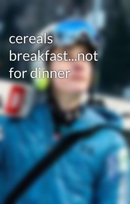 cereals breakfast...not for dinner