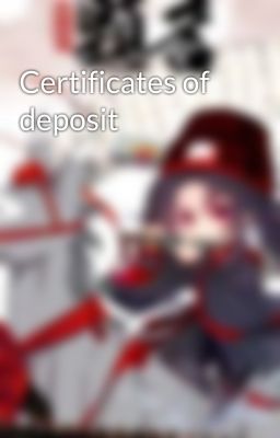 Certificates of deposit