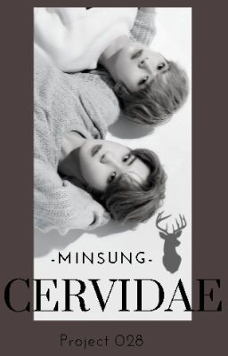 Cervidae - Project 028 || Minsung