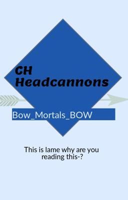 CH headcannons. + design ideas