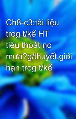 Ch8-c3:tài liệu trog t/kế HT tiêu thoát nc mưa?g/thuyết,giới hạn trog t/kế