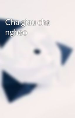 Cha giau cha ngheo