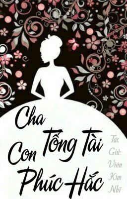 CHA TỔNG TÀI CON PHÚC HẮC [NGƯỢC]