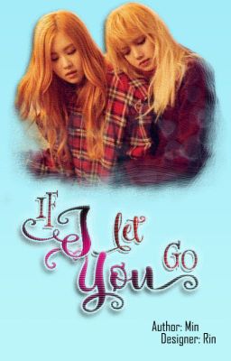 [ChaeLice/JenSoo][Hoàn][M] If I Let You Go