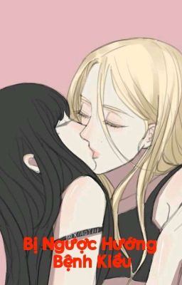 (Chaelisa)Bị Ngược Hướng Bệnh Kiều