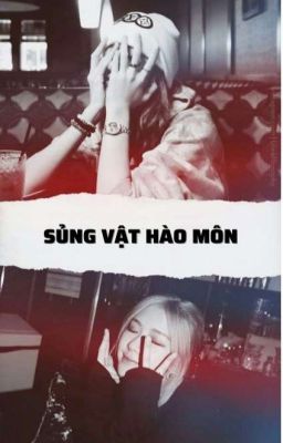 [CHAELISA] | SỦNG VẬT HÀO MÔN | (EDIT)