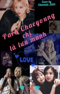 [Chaennie] Park Chaeyoung, chị là lưu manh