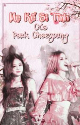 [ CHAENNIE ] ( VER ): Mẹ Kế Si Tình Của Park Chaeyoung 