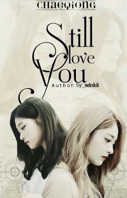 CHAEQIONG | Still Love You ! Chap 19