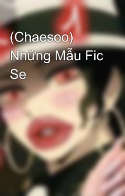 (Chaesoo) Những Mẫu Fic Se