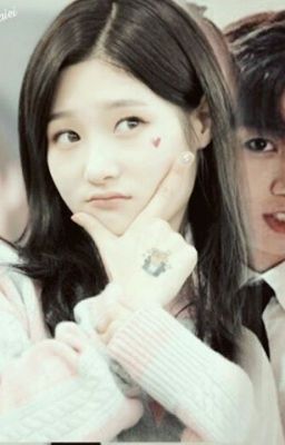 [Chaeyeon x JungKook/ChaeKook][Chuyển Ver]YÊU KHÔNG HỐI TIẾC