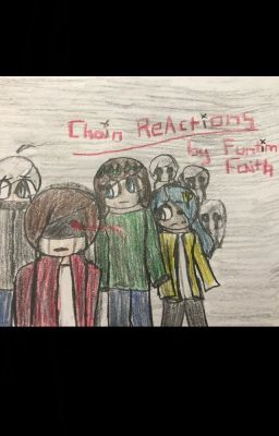 Chain Reactions- a TheFamousFilms FNaF 6 fanfiction