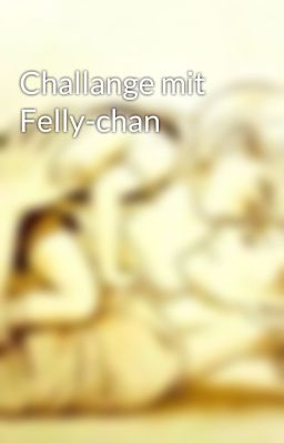 Challange mit Felly-chan