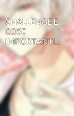 CHALLENGE E COSE IMPORTANTI... 