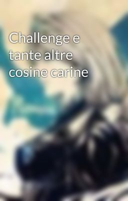 Challenge e tante altre cosine carine 