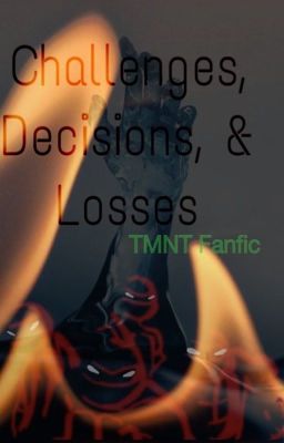 Challenges, Decisions, & Losses (TMNT FanFic Book 3)