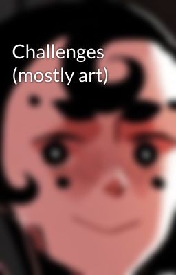 Challenges (mostly art)