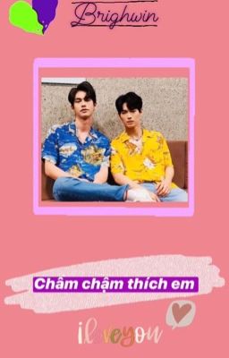 Chầm chậm thích em - BrightWin ❤️