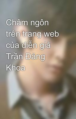 Châm ngôn trên trang web của diễn giả Trần Đăng Khoa