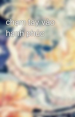 chạm tay vào hạnh phúc