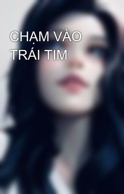 CHẠM VÀO TRÁI TIM