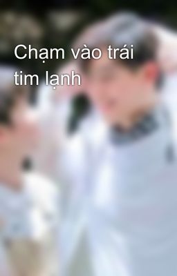 Chạm vào trái tim lạnh