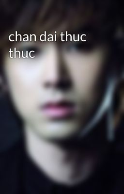 chan dai thuc thuc