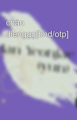 chán dienggg[bnd/otp]