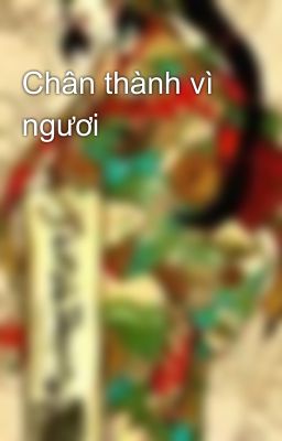 Chân thành vì ngươi