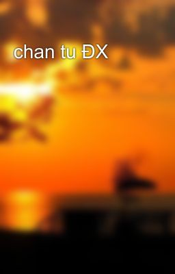 chan tu ĐX