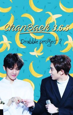 ChanBaek 3.6.5 - Drabble Project #2