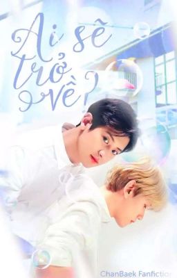 (ChanBaek) Ai Sẽ Trở Về? - Ji VT