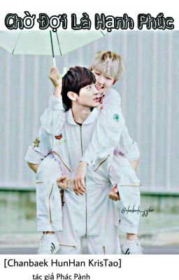 [Chanbaek] Chờ Đợi! Là Hạnh Phúc 