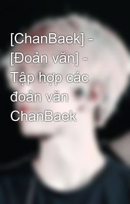 [ChanBaek] - [Đoản văn] - Tập hợp các đoản văn ChanBaek