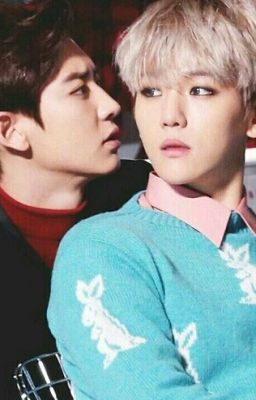 [Chanbaek] Em Là Của Tôi ! Mãi Là Của Tôi !