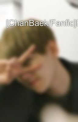 [ChanBaek/Fanfic]Hận-Yêu?