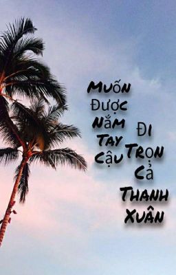 [ ChanBaek ] Muốn Được Nắm Tay Cậu Đi Trọn Cả Thanh Xuân