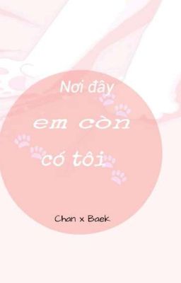 |ChanBaek|•Nơi Đây Em Còn Có Tôi