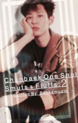 Chanbaek One Shot Smuts and Fluffs 2