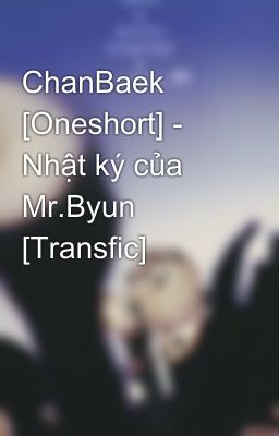 ChanBaek [Oneshort] - Nhật ký của Mr.Byun [Transfic]