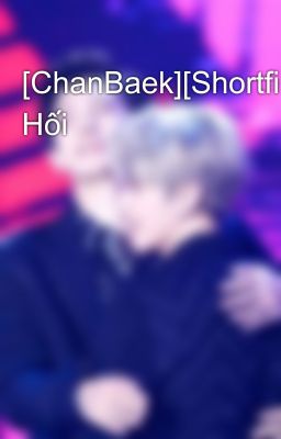 [ChanBaek][Shortfic] Hối