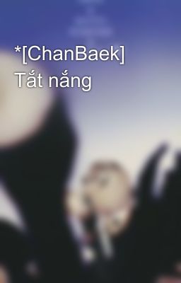 *[ChanBaek] Tắt nắng