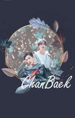 [ChanBaek] TIỆN ĐƯỜNG, ĐÓN CẬU VỀ NHÀ (HOÀN)