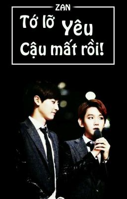 {ChanBaek} Tớ Lỡ Yêu Cậu Mất Rồi! [DROP]