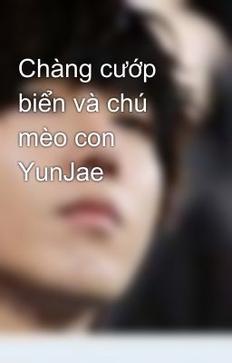 Chàng cướp biển và chú mèo con YunJae