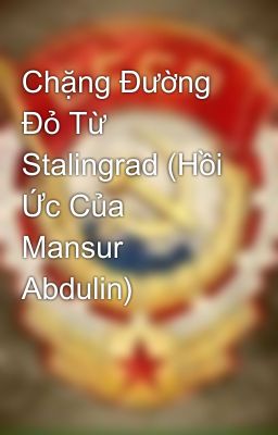 Chặng Đường Đỏ Từ Stalingrad (Hồi Ức Của Mansur Abdulin)