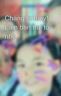 Chàng hotboy! Làm bạn trai tớ nhé