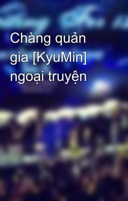 Chàng quản gia [KyuMin] ngoại truyện