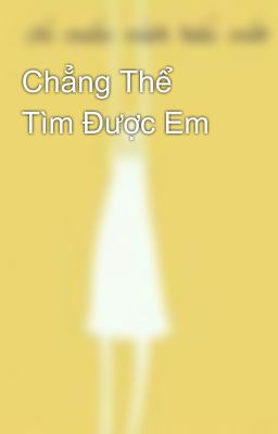 Chẳng Thể Tìm Được Em